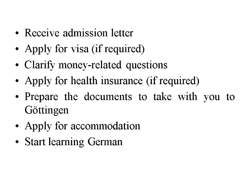 Receive admission letter Apply for visa (if required) Clarify money-related questions Apply for health